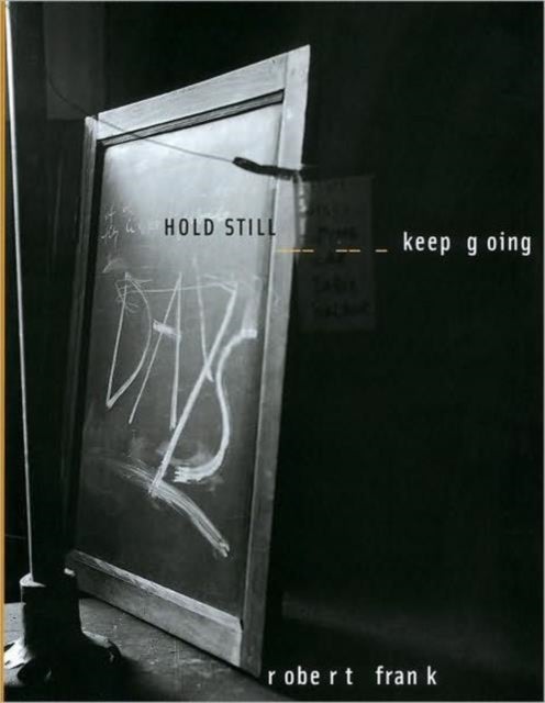 Robert Frank - Hold Still - Keep Going