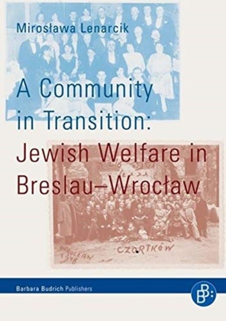 A Community in Transition – Jewish Welfare in Breslau–Wroclaw - Jewish Welfare in Breslau-Wroclaw