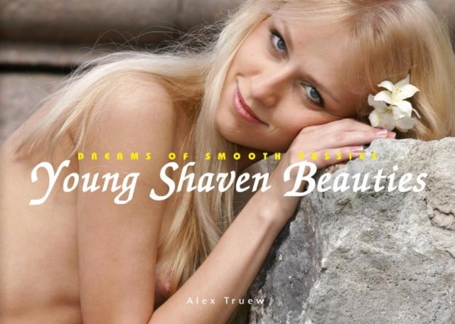 Young Shaven Beauties - Dreams of Smooth Pussies