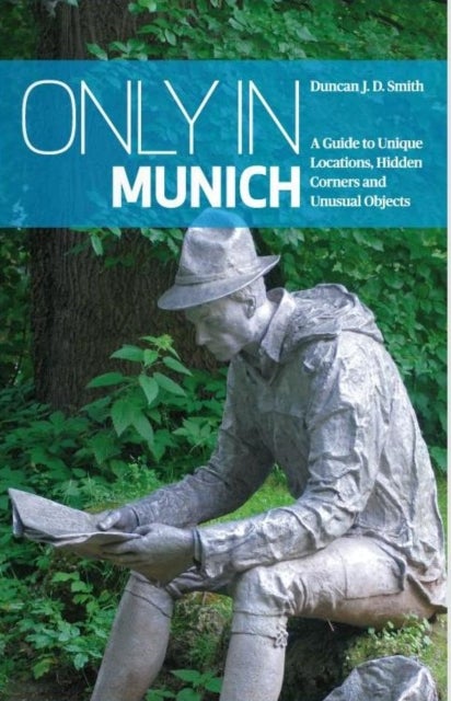 Only in Munich - Guide to Unique Locations, Hidden Corners, Unusual Objects