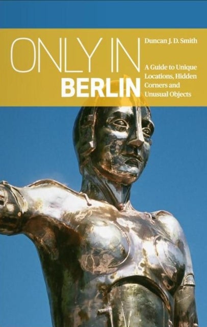 Only in Berlin: A Guide to Unique Locations, Hidden Corners & Unusual Objects - Guide to Unique Locations, Hidden Corners, Unusual Objects