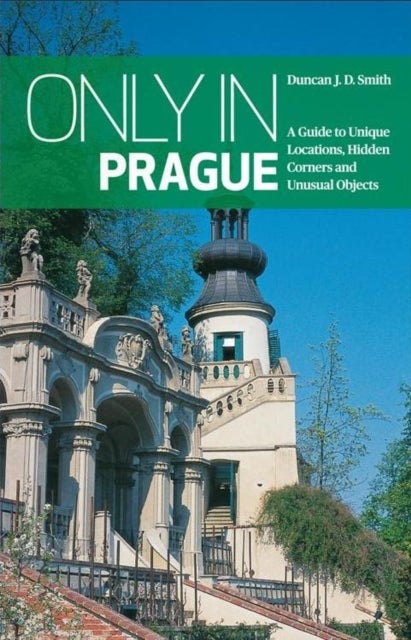 Only in Prague - Guide to Unique Locations, Hidden Corners, Unusual Objects