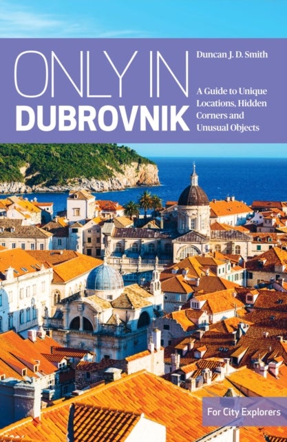Only in Dubrovnik - A Guide to Unique Locations, Hidden Corners, Unusual Objects