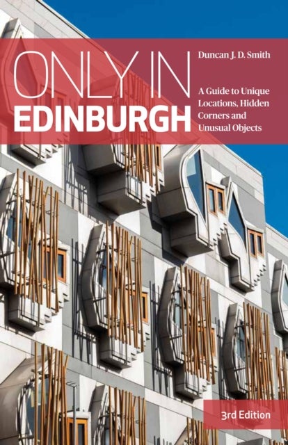 Only in Edinburgh - A Guide to Unique Locations, Hidden Corners and Unusual Objects