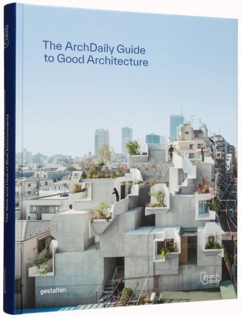 The Archdaily Guide to Good Architecture - The Now and How of Built Environments