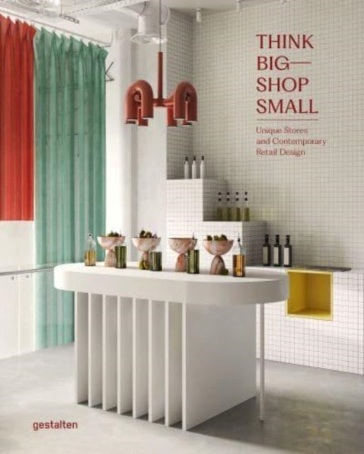 Think Big-- Shop Small - Unique Stores and Contemporary Retail Design