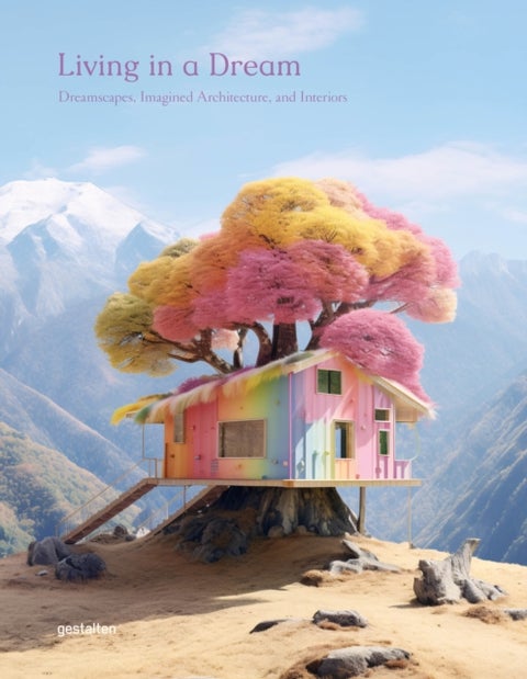 Living in a Dream - Dreamscapes, Imagined Architecture, and Interiors