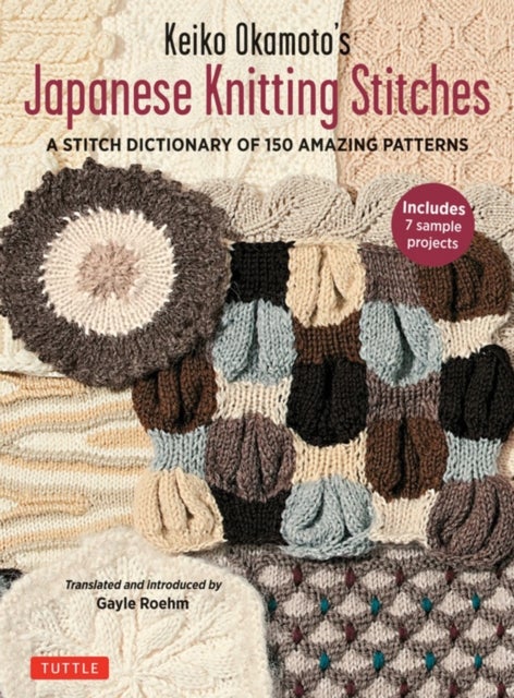 Keiko Okamoto''s Japanese Knitting Stitches - A Stitch Dictionary of 150 Amazing Patterns with 7 Sample Projects