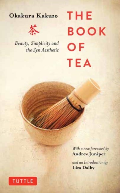 The Book of Tea - Beauty, Simplicity and the Zen Aesthetic