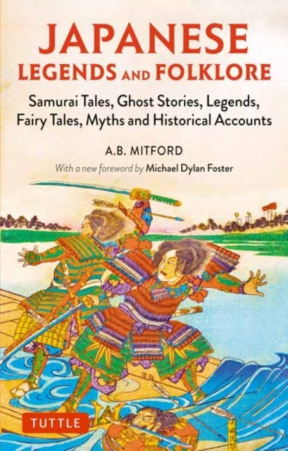 Japanese Legends and Folklore - Samurai Tales, Ghost Stories, Legends, Fairy Tales and Historical Accounts