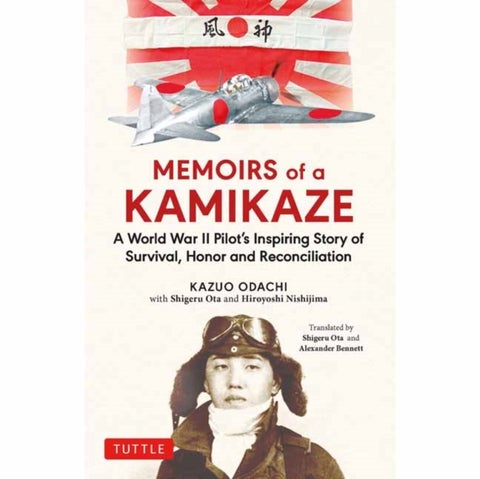Memoirs of a Kamikaze - A World War II Pilot's Inspiring Story of Survival, Honor and Reconciliation