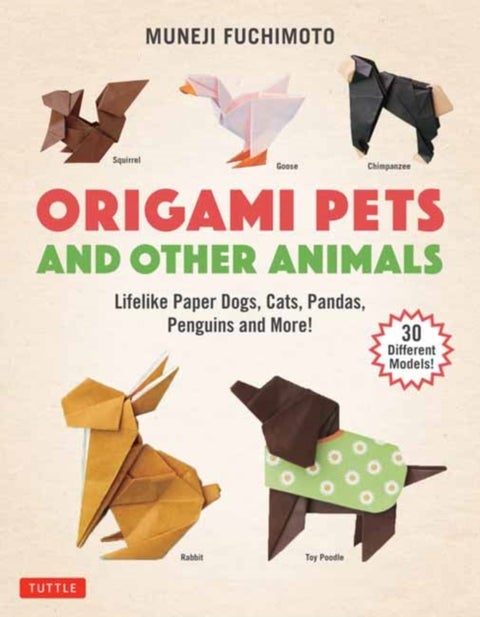 Origami Pets and Other Animals - Lifelike Paper Dogs, Cats, Pandas, Penguins and More! (30 Different Models)