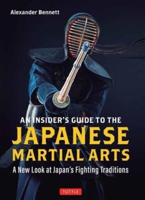 An Insider''s Guide to the Japanese Martial Arts - A New Look at Japan's Fighting Traditions