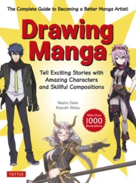 Drawing Manga - Tell Exciting Stories with Amazing Characters and Skillful Compositions (With Over 1,000 illustrations)