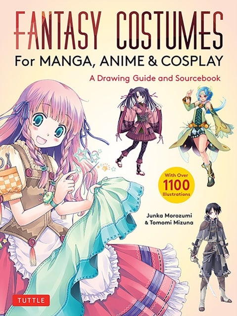 Fantasy Costumes for Manga, Anime & Cosplay - A Drawing Guide and Sourcebook (With over 1100 color illustrations)