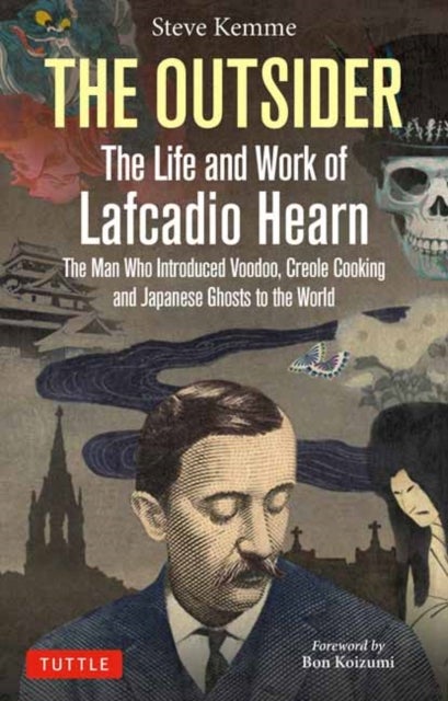 The Outsider: The Life and Work of Lafcadio Hearn - The Man Who Introduced Voodoo, Creole Cooking and Japanese Ghosts to the World