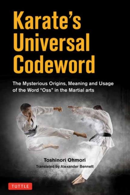 Karate''s Universal Codeword - The Mysterious Origins, Meaning and Usage of the word "OSU" in the Martial Arts