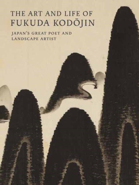 The Art and Life of Fukuda Kodojin - Japan's Great Poet and Landscape Artist