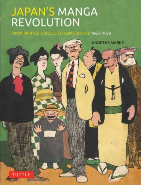 Japan''s Manga Revolution - From Painted Scrolls to Comic Books 1680 -1920