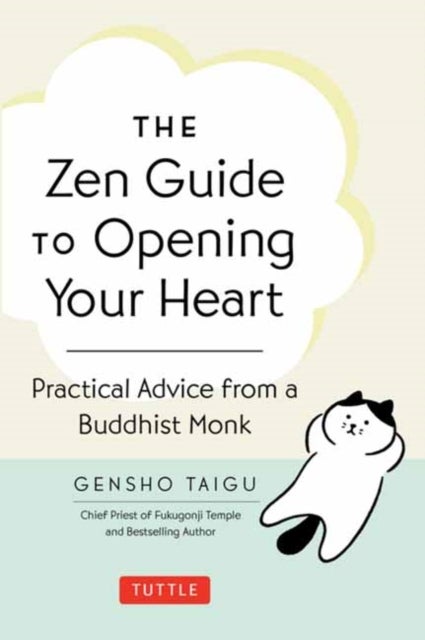 The Zen Guide to Opening Your Heart - Practical Advice from a Zen Buddhist Monk