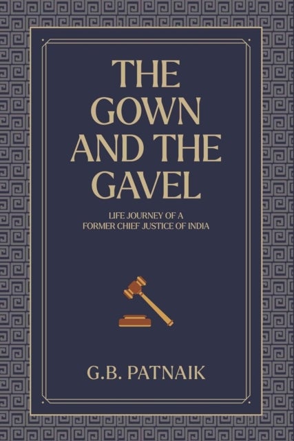 Gown And The Gavel - Life Journey of a Former Chief Justice of India
