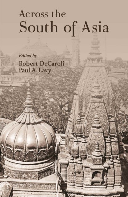 Across the South of Asia - A Volume in Honor of Professor Robert L. Brown