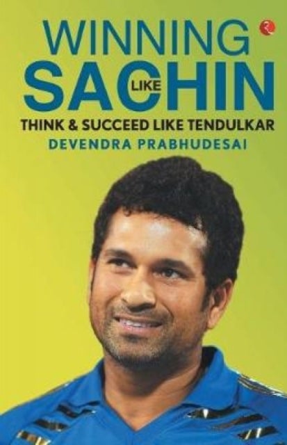 WINNING LIKE SACHIN - Think & Succeed like Tendulkar
