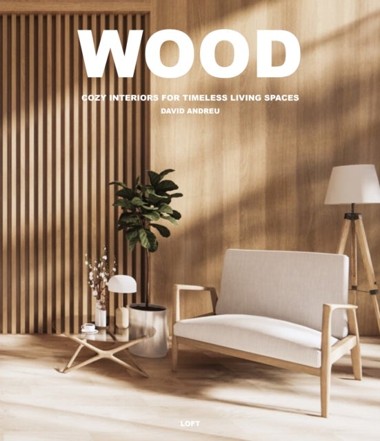 Wood - Cosy Interiors for Timeless Living Spaces