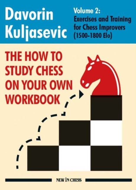 The How to Study Chess on Your Own Workbook Volume 2 - Exercises and Training for Chess Improvers (1500-1800 Elo)