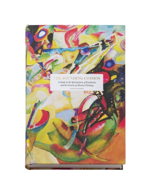 The Sounding Cosmos - A Study in the Spiritualism of Kandinsky and the Genesis of Abstract Painting