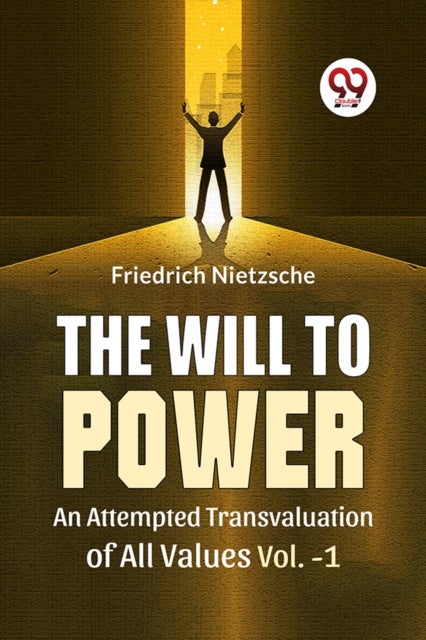 The Will To Power An Attempted Transvaluation Of All Values Vol. 1