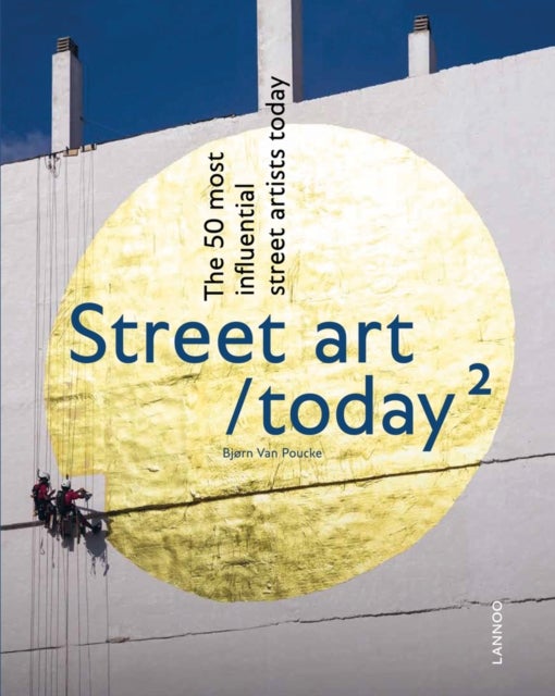 Street Art Today II - The 50 Most Influential Street Artists Today