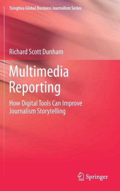 Multimedia Reporting - How Digital Tools Can Improve Journalism Storytelling