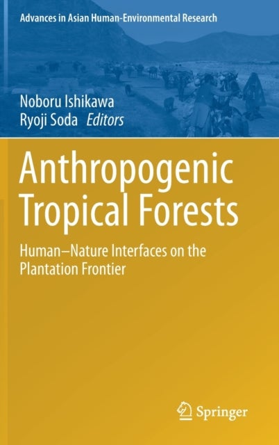 Anthropogenic Tropical Forests - Human–Nature Interfaces on the Plantation Frontier