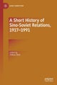 A Short History of Sino-Soviet Relations, 1917-1991