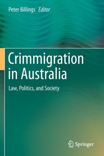 Crimmigration in Australia - Law, Politics, and Society
