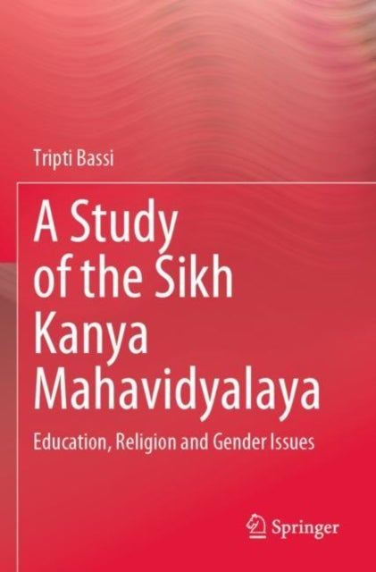 A Study of the Sikh Kanya Mahavidyalaya - Education, Religion and Gender Issues
