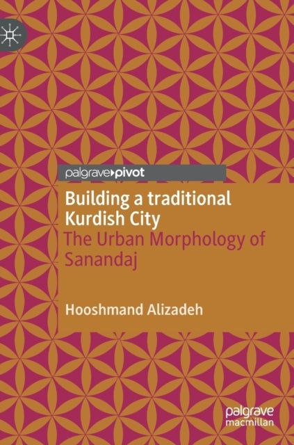 Building a traditional Kurdish City - The Urban Morphology of Sanandaj