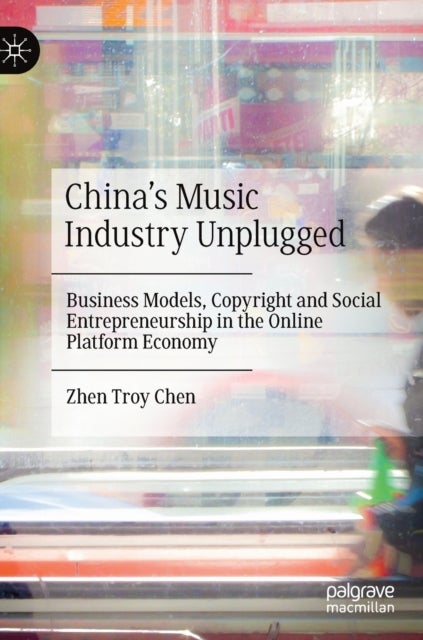 China's Music Industry Unplugged - Business Models, Copyright and Social Entrepreneurship in the Online Platform Economy
