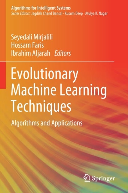 Evolutionary Machine Learning Techniques - Algorithms and Applications