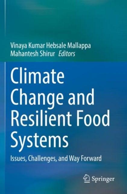 Climate Change and Resilient Food Systems - Issues, Challenges, and Way Forward