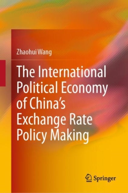 The International Political Economy of China's Exchange Rate Policy Making