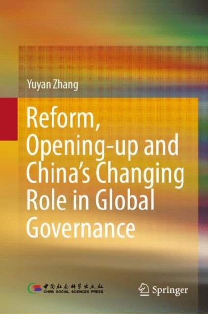 Reform, Opening-up and China''s Changing Role in Global Governance