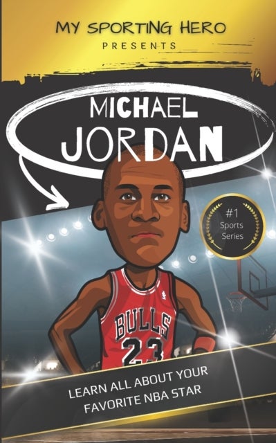 My Sporting Hero - Michael Jordan: Learn all about your favorite NBA star