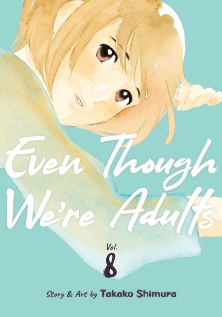 Even Though We''re Adults Vol. 8
