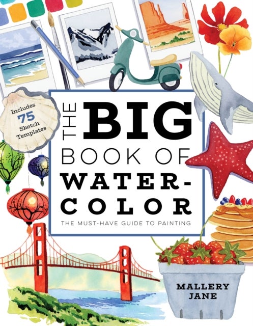 The Big Book of Watercolor - The Must-Have Guide to Painting