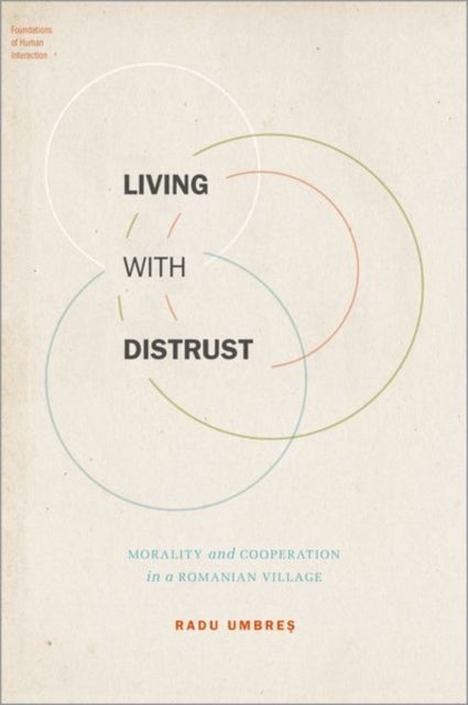 Living with Distrust - Morality and Cooperation in a Romanian Village