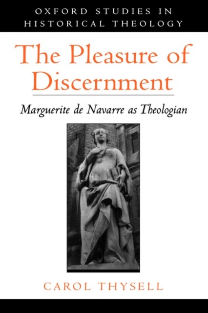 The Pleasure of Discernment - Marguerite de Navarre as Theologian
