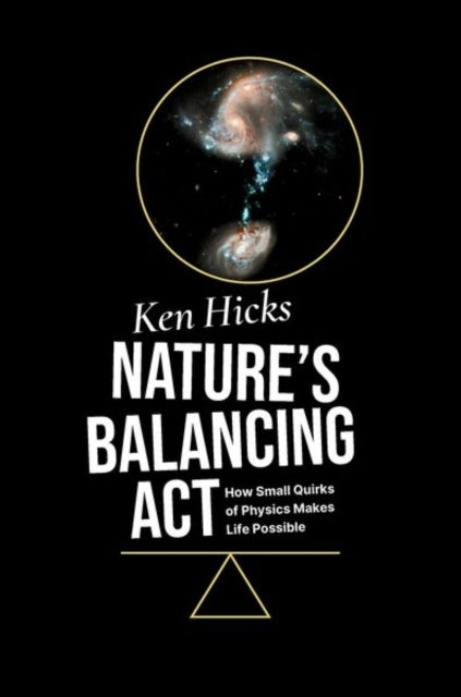 Nature's Balancing Act - How Small Quirks of Physics Makes Life Possible