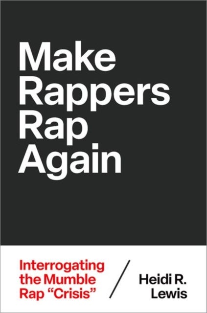 Make Rappers Rap Again - Interrogating the Mumble Rap "Crisis"